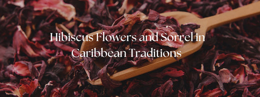 The Cultural Significance of Hibiscus Flowers and Sorrel in Caribbean Traditions